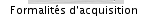 Formalit&eacute;s d'acquisition