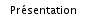 Pr&eacute;sentation